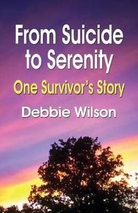 Cover image for From Suicide to Serenity: One Survivor's Story