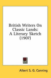 Cover image for British Writers on Classic Lands: A Literary Sketch (1907)