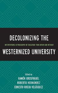 Cover image for Decolonizing the Westernized University: Interventions in Philosophy of Education from Within and Without