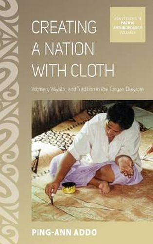 Cover image for Creating a Nation with Cloth: Women, Wealth, and Tradition in the Tongan Diaspora