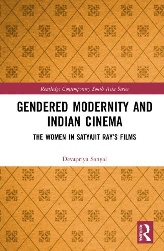 Gendered Modernity and Indian Cinema: The Women in Satyajit Ray's Films