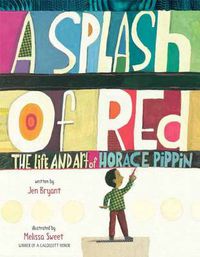 Cover image for A Splash of Red: The Life and Art of Horace Pippin