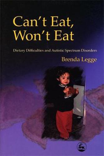 Cover image for Can't Eat, Won't Eat: Dietary Difficulties and Autistic Spectrum Disorders