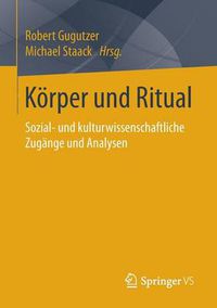 Cover image for Koerper Und Ritual: Sozial- Und Kulturwissenschaftliche Zugange Und Analysen