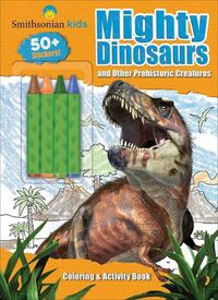 Cover image for Smithsonian Kids: Mighty Dinosaurs Coloring & Activity Book