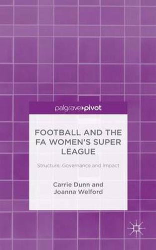 Cover image for Football and the FA Women's Super League: Structure, Governance and Impact