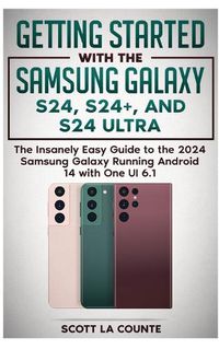 Cover image for Getting Started with the Samsung Galaxy S24, S24+, and S24 Ultra