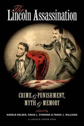 The Lincoln Assassination: Crime and Punishment Myth and MemoryA Lincoln Forum Book