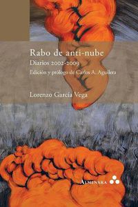 Cover image for Rabo de anti-nube. Diarios 2002-2009. Edicion y prologo de Carlos A. Aguilera