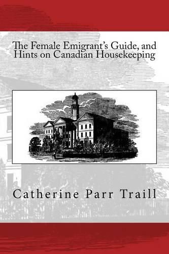 Cover image for The Female Emigrant's Guide, and Hints on Canadian Housekeeping