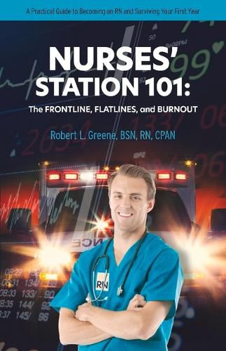 Cover image for Nurses' Station 101: The Frontline, Flatlines, And Burnout: A Practical Guide to Becoming an RN and Surviving Your First Year