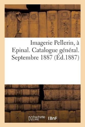 Imagerie Pellerin, A Epinal. Catalogue General. Septembre 1887