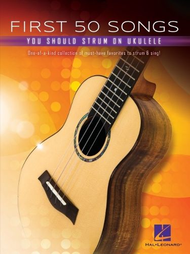 Cover image for First 50 Songs You Should Strum on Ukulele