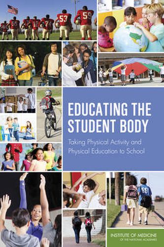 Cover image for Educating the Student Body: Taking Physical Activity and Physical Education to School