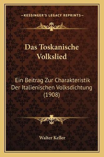 Cover image for Das Toskanische Volkslied: Ein Beitrag Zur Charakteristik Der Italienischen Volksdichtung (1908)