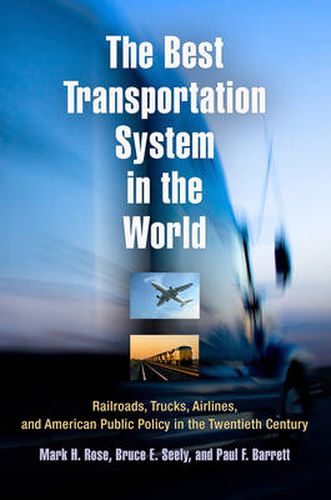 Cover image for The Best Transportation System in the World: Railroads, Trucks, Airlines, and American Public Policy in the Twentieth Century