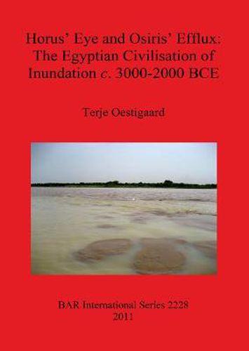 Cover image for Horus' Eye and Osiris' Efflux: The Egyptian Civilisation of Inundation c. 3000-2000 BCE