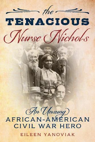 Cover image for The Tenacious Nurse Nichols: An Unsung Civil War Hero