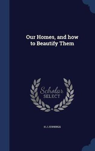 Cover image for Our Homes, and How to Beautify Them