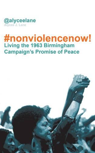 Cover image for Nonviolence Now!: Living the 1963 Birmingham Campaign's Promise of Peace