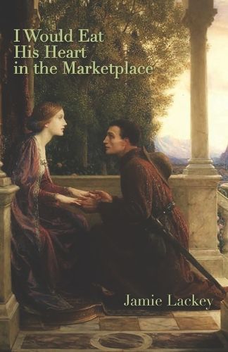 Cover image for I Would Eat His Heart in the Marketplace