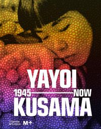 Cover image for Yayoi Kusama: 1945 to Now