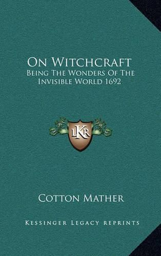 On Witchcraft: Being the Wonders of the Invisible World 1692