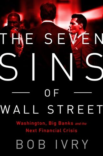 Cover image for The Seven Sins of Wall Street: Big Banks, their Washington Lackeys, and the Next Financial Crisis