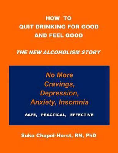 Cover image for How To Quit Drinking For Good and Feel Good: The NEW Alcoholism Story