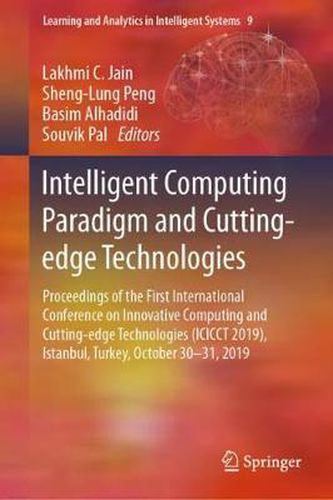 Cover image for Intelligent Computing Paradigm and Cutting-edge Technologies: Proceedings of the First International Conference on Innovative Computing and Cutting-edge Technologies (ICICCT 2019), Istanbul, Turkey, October 30-31, 2019