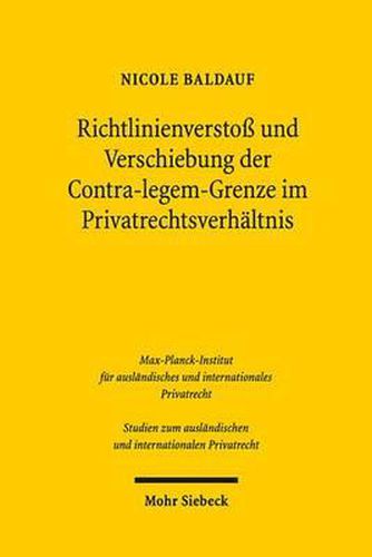 Cover image for Richtlinienverstoss und Verschiebung der Contra-legem-Grenze im Privatrechtsverhaltnis: Der Konflikt zwischen Richtlinie und nationalem Recht bei der Rechtsanwendung