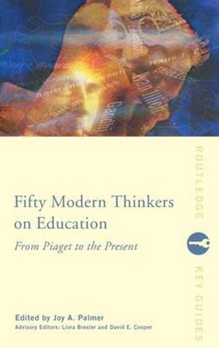 Cover image for Fifty Modern Thinkers on Education: From Piaget to the Present