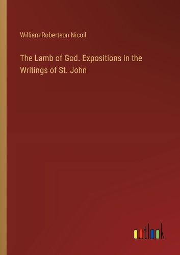 Cover image for The Lamb of God. Expositions in the Writings of St. John