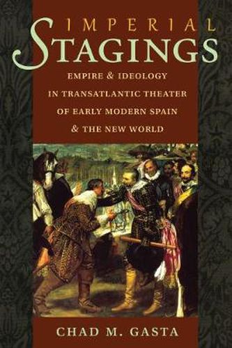 Cover image for Imperial Stagings: Empire and Ideology in Transatlantic Theater of Early Modern Spain and the New World