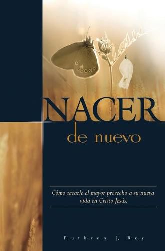 Nacer de Nuevo: Como sacarle el mayor provecho a su nueva vida en Cristo Jesus.