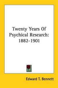 Cover image for Twenty Years of Psychical Research: 1882-1901