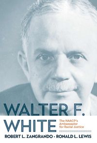 Cover image for Walter F. White: The NAACP's Ambassador for Racial Justice