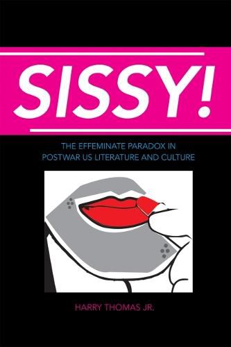 Cover image for Sissy!: The Effeminate Paradox in Postwar US Literature and Culture