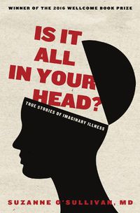 Cover image for Is It All in Your Head?: True Stories of Imaginary Illness