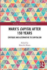 Cover image for Marx's Capital after 150 Years: Critique and Alternative to Capitalism
