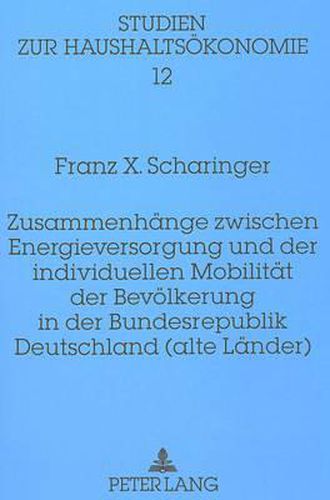 Zusammenhaenge Zwischen Energieversorgung Und Der Individuellen Mobilitaet Der Bevoelkerung in Der Bundesrepublik Deutschland (Alte Laender)