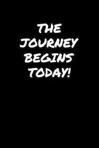 Cover image for The Journey Begins Today: A soft cover blank lined journal to jot down ideas, memories, goals, and anything else that comes to mind.