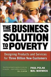 Cover image for The Business Solution to Poverty; Designing Products and Services for Three Billion New Customers