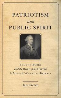 Cover image for Patriotism and Public Spirit: Edmund Burke and the Role of the Critic in Mid-Eighteenth-Century Britain