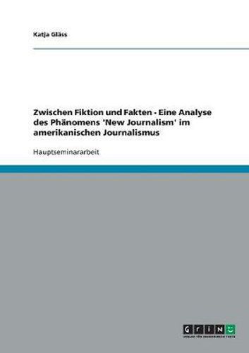 Cover image for Zwischen Fiktion und Fakten. Eine Analyse des Phanomens 'New Journalism' im amerikanischen Journalismus