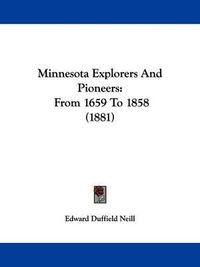 Cover image for Minnesota Explorers and Pioneers: From 1659 to 1858 (1881)