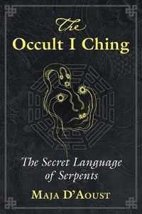 Cover image for The Occult I Ching: The Secret Language of Serpents