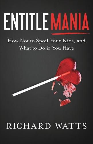 Cover image for Entitlemania: How Not to Spoil Your Kids, and What to Do If You Have