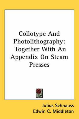 Cover image for Collotype and Photolithography: Together with an Appendix on Steam Presses