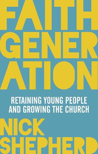 Cover image for Faith Generation: Retaining Young People And Growing The Church